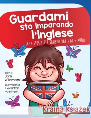 Guardami sto imparando l'inglese: Una storia per bambini dai 3 ai 6 anni Kleverton Monteiro Daniel Monteiro 9781913583149 Daniel Williamson - książka