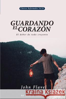 Guardando el Corazon: El deber de todo creyente Jaime Daniel Caballero Manuel Bento Ian MacLeod 9786124820458 Teologia Para Vivir - książka