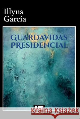 Guardavidas presidencial Grupo ?gneo Illyns Garc?a 9786125142900 Ediquid - książka