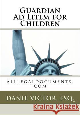 Guardian Ad Litem for Children: Family Law Danie Victor Esq 9781463601232 Createspace - książka