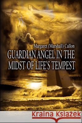 Guardian Angel in the Midst of Life's Tempest Margaret (Marshall) Callon 9781403342195 Authorhouse - książka