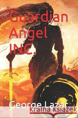 Guardian Angel INC. George Lazar 9798839191570 Independently Published - książka