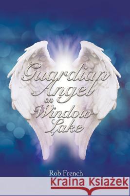 Guardian Angel on Window Lake Rob French 9781546256304 Authorhouse - książka