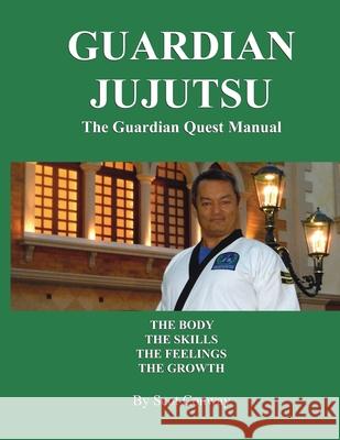 Guardian Jujutsu: The Guardian Quest Manual: The Body, The Skills, The Feelings, The Growth Scot Conway 9781545199411 Createspace Independent Publishing Platform - książka