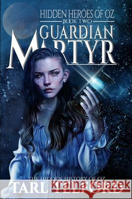 Guardian Martyr: An Epic Fairy Tale Adventure Tarl Telford 9781985795853 Createspace Independent Publishing Platform - książka