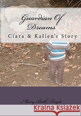 Guardian Of Dreams: Ciara & Kallen's Story Engle, Mary Beth 9781460956267 Createspace - książka