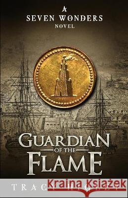 Guardian of the Flame Tracy Higley 9780990600572 Stonewater Books - książka