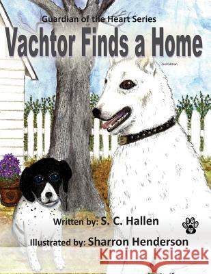 Guardian of the Heart 1: Vachtor Finds a Home S. C. Hallen Sharron Henderson 9781530548750 Createspace Independent Publishing Platform - książka