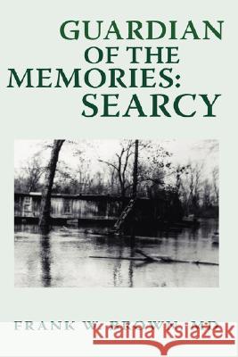 Guardian of the Memories: Searcy Brown, Frank W. 9781425167578 Trafford Publishing - książka