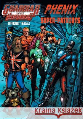 Guardian of the Republic / Phenix / Super-Patriots Jean-Marc Lofficier, Alfredo Macall 9781612279947 Hollywood Comics - książka