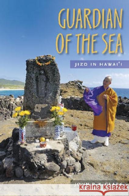 Guardian of the Sea: Jizo in Hawaii Clark, John R. K. 9780824831585 University of Hawaii Press - książka