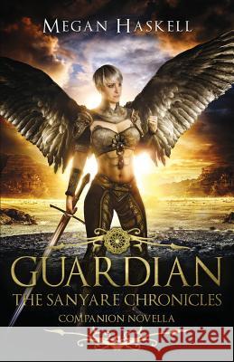 Guardian: The Sanyare Chronicles Companion Novella Megan Haskell 9780986408373 Trabuco Ridge Press - książka