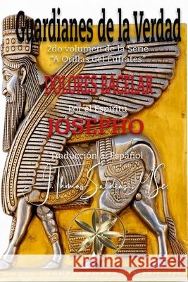 Guardianes de la Verdad Dolores Bacelar Por El Esp?ritu Josepho 9781088160749 World Spiritist Institute - książka