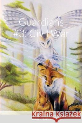 Guardians #3: Civil War Travis Thomas 9781716777691 Lulu.com - książka