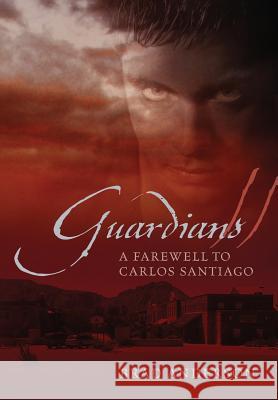 Guardians II: A Farewell to Carlos Santiago Anderson, Brad 9781478721536 Outskirts Press - książka