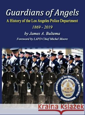 Guardians of Angels: A History of the Los Angeles Police Department Anniversary Edition James A. Bultema 9780997425130 P.D. Publishing - książka