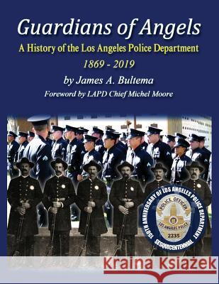 Guardians of Angels: A History of the Los Angeles Police Department Anniversary Edition James a. Bultema 9780997425147 P.D. Publishing - książka