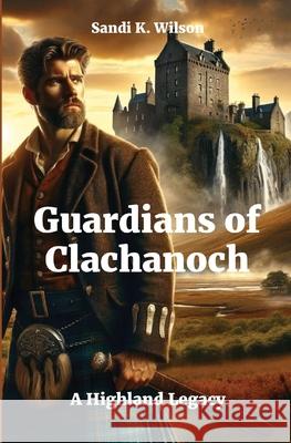 Guardians of Clachanoch: A Highland Legacy Wilson 9781991296306 Skw Publishing - książka