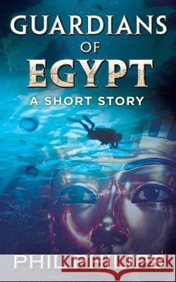 Guardians Of Egypt: An Ancient Egyptian Mystery Thriller: Short Story Phil, Philips 9780648272441 Phil Philips - książka