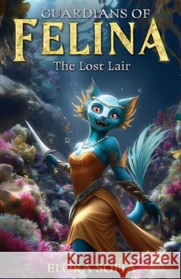 Guardians of Felina: The Lost Lair Elora Sofia Melanie Bright Ian Bright 9781735495873 Bright Rose Books - książka