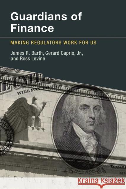 Guardians of Finance: Making Regulators Work for Us Barth, James R.; Caprio, Gerard; Levine, Ross 9780262526845 John Wiley & Sons - książka