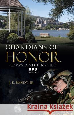 Guardians of Honor: Cows and Firsties J E Bandy, Jr 9781512734218 WestBow Press - książka