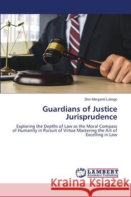 Guardians of Justice Jurisprudence Zion Margaret Lubogo 9786207809318 LAP Lambert Academic Publishing - książka