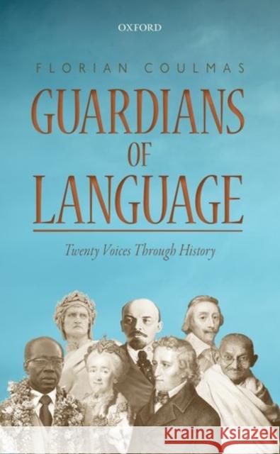 Guardians of Language: Twenty Voices Through History Florian Coulmas 9780198736523 Oxford University Press, USA - książka