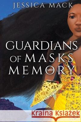 Guardians of Masks and Memory Jessica Mack Jessica Mack 9781736498002 Ebony Xscape Publishing - książka