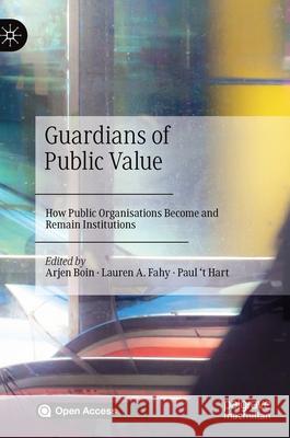 Guardians of Public Value: How Public Organisations Become and Remain Institutions Boin, Arjen 9783030517007 Palgrave MacMillan - książka