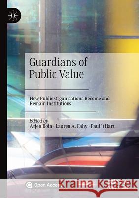 Guardians of Public Value: How Public Organisations Become and Remain Institutions Boin, Arjen 9783030517038 Springer International Publishing - książka