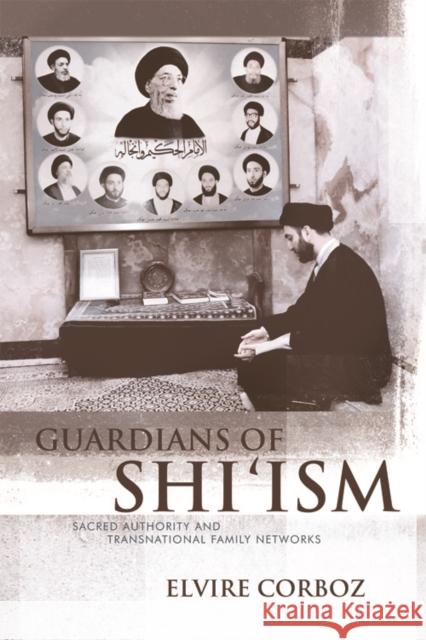 Guardians of Shi'ism: Sacred Authority and Transnational Family Networks Elvire Corboz 9781474412131 Edinburgh University Press - książka