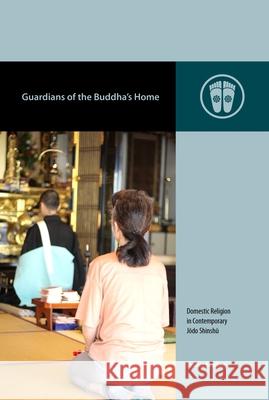 Guardians of the Buddha's Home: Domestic Religion in Contemporary Jōdo Shinshū Starling, Jessica 9780824866921 University of Hawaii Press - książka