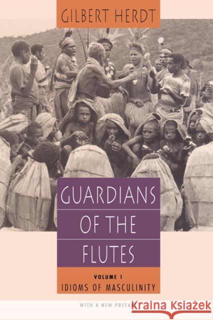 Guardians of the Flutes, Volume 1: Idioms of Masculinity Herdt, Gilbert 9780226327495 University of Chicago Press - książka