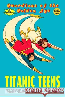 Guardians of the Golden Age: Titanic Teens Mini Komix 9781387513802 Lulu.com - książka