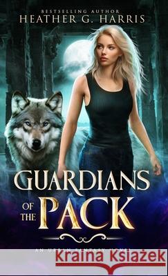 Guardians of the Pack: An Urban Fantasy Novel Heather G. Harris 9781915384188 Heather G Harris - książka