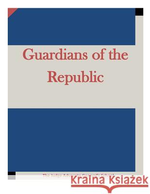 Guardians of the Republic The Judge Advocate General's School 9781511645386 Createspace - książka