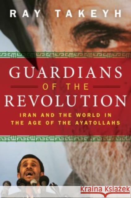 Guardians of the Revolution: Iran and the World in the Age of the Ayatollahs Takeyh, Ray 9780195327847 Oxford University Press, USA - książka