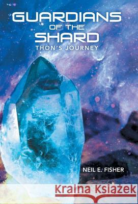 Guardians of the Shard: Thon'S Journey Neil E Fisher 9781480858657 Archway Publishing - książka