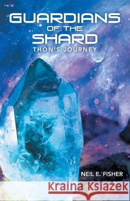 Guardians of the Shard: Thon'S Journey Neil E Fisher 9781480858671 Archway Publishing - książka