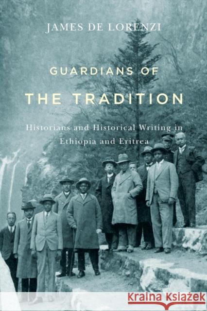 Guardians of the Tradition: Historians and Historical Writing in Ethiopia and Eritrea James D 9781580469289 University of Rochester Press - książka