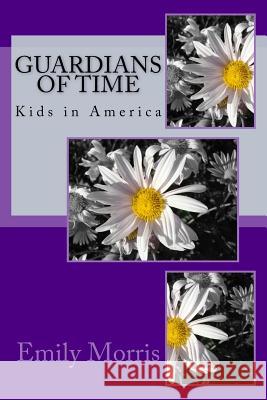 Guardians of Time: Kids in America MS Emily Morris 9781530705856 Createspace Independent Publishing Platform - książka