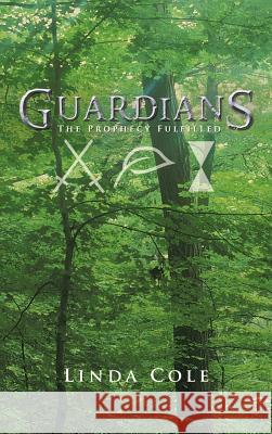 Guardians: The Prophecy Fulfilled Cole, Linda 9781475972276 iUniverse.com - książka