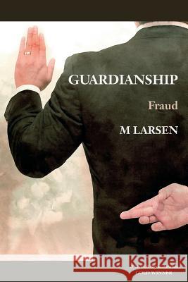 Guardianship: Fraud Michael Larsen 9781543288384 Createspace Independent Publishing Platform - książka