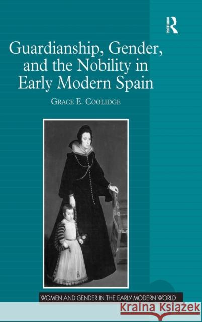 Guardianship, Gender, and the Nobility in Early Modern Spain  9781409400530 Ashgate Publishing Limited - książka