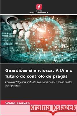 Guardiões silenciosos: A IA e o futuro do controlo de pragas Kaakeh, Walid 9786202438537 Edições Nosso Conhecimento - książka