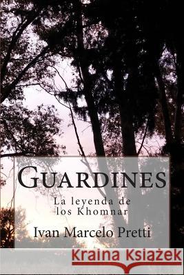 Guardines: La leyenda de los Khomnar Pretti, Ivan Marcelo 9781507640074 Createspace - książka