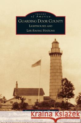 Guarding Door County: Lighthouses and Life-Saving Stations Virginia Thomas, Stacy Thomas 9781531619688 Arcadia Publishing Library Editions - książka