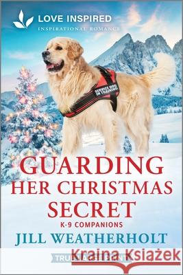 Guarding Her Christmas Secret: An Uplifting Inspirational Romance Jill Weatherholt 9781335904652 Love Inspired True Large Print - książka