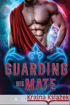 Guarding His Mate A G Wilde   9781915772046 Petronie Publishing - książka